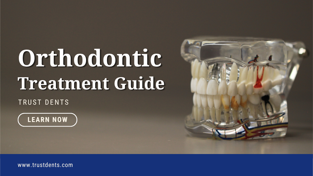 Orthodontic Treatment Guide | Trust Dents