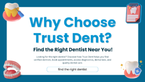 Why Choose Trust Dent? Find the Right Dentist Near You
